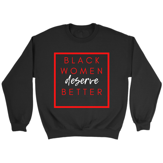 Black Women Deserve Better (Multiple Shirt Options Available)
